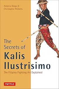 The Secrets of Kalis Ilustrisimo: The Filipino Fighting Art Explained (Tuttle Martial Arts) by Antonio Diego