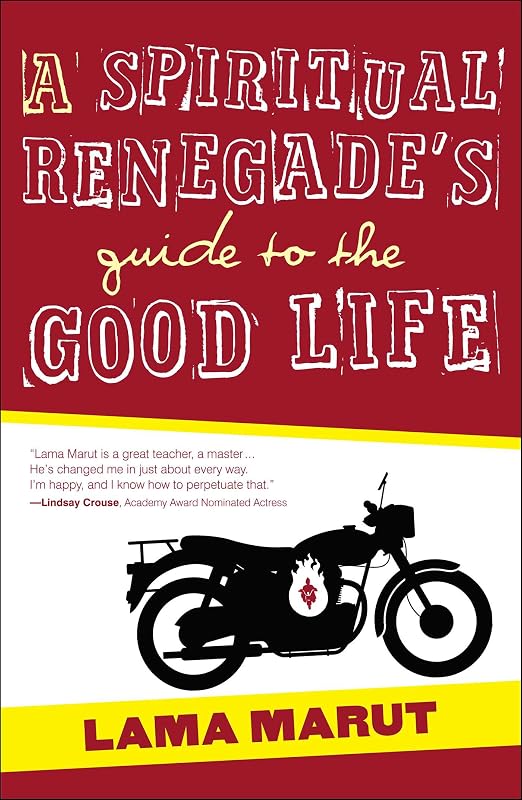 A Spiritual Renegade's Guide to the Good Life (with embedded video) by Lama Marut