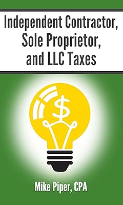 Independent Contractor, Sole Proprietor, and LLC Taxes: Explained in 100 Pages or Less (Financial Topics in 100 Pages or Less)