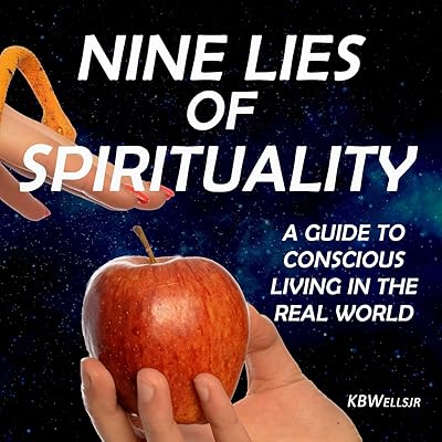 Nine Lies of Spirituality: A Guide to Conscious Living in the Real World