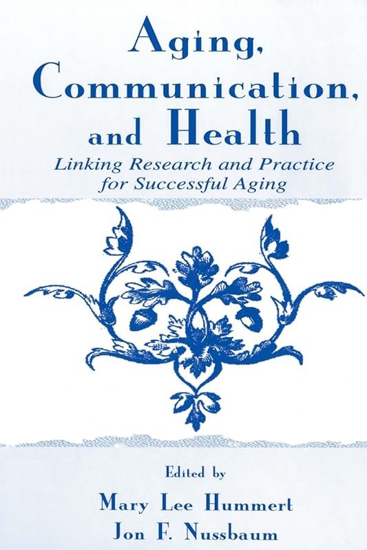 Aging, Communication, and Health: Linking Research and Practice for Successful Aging (ISSN) by Mary Lee Hummert