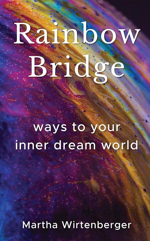 Rainbow Bridge: Ways To Your Inner Dream World by Martha Wirtenberger
