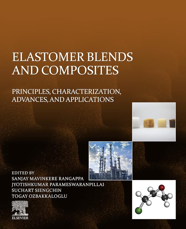 Elastomer Blends and Composites: Principles, Characterization, Advances, and Applications by Sanjay Mavinkere Rangappa