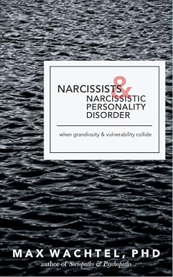 Narcissists & Narcissistic Personality Disorder: When Grandiosity and Vulnerability Collide (What Makes Them Tick Book 2)