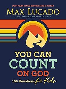 You Can Count on God: 100 Devotions for Kids (Short Devotions to Help Kids Worry Less and Trust God More) by Max Lucado