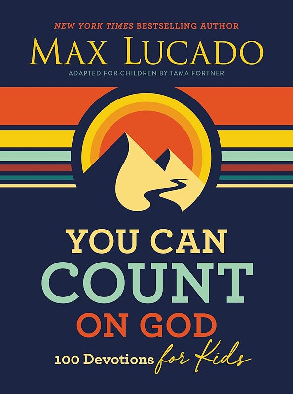 You Can Count on God: 100 Devotions for Kids (Short Devotions to Help Kids Worry Less and Trust God More) by Max Lucado