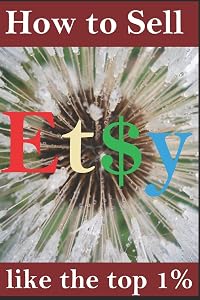 Etsy: How to sell like the top 1%. by Derek Shawn
