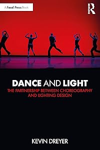 Dance and Light: The Partnership Between Choreography and Lighting Design by Kevin Dreyer