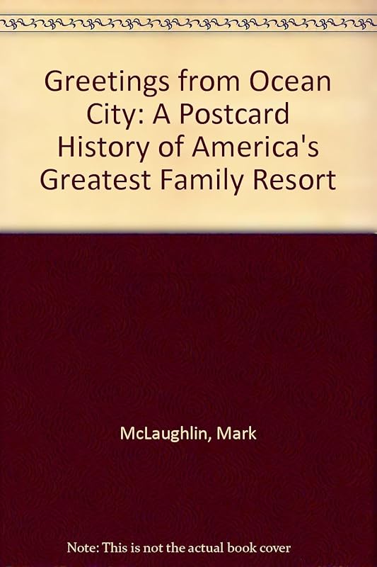 Greetings from Ocean City: A Postcard History of America's Greatest Family Resort by Mark McLaughlin