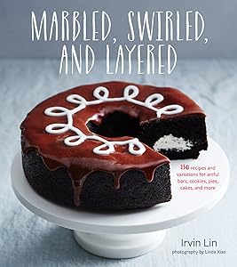 Marbled, Swirled, And Layered: 150 Recipes and Variations for Artful Bars, Cookies, Pies, Cakes, and More by Irvin Lin
