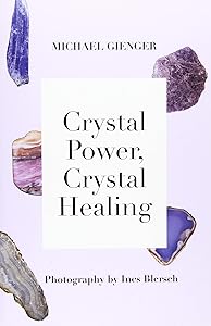 Crystal Power, Crystal Healing: The Complete Handbook