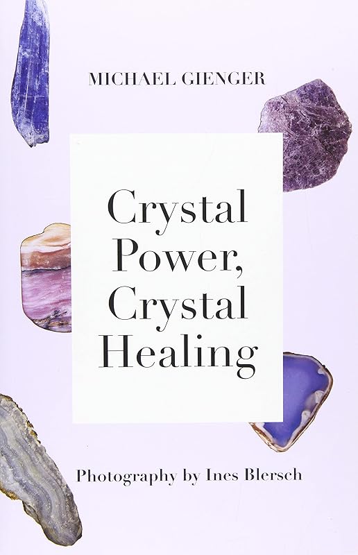 Crystal Power, Crystal Healing: The Complete Handbook by Michael Gienger