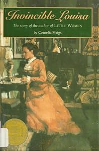 Invincible Louisa: The Story of the Author of Little Women