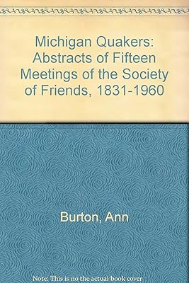 Michigan Quakers: Abstracts of Fifteen Meetings of the Society of Friends, 1831-1960
