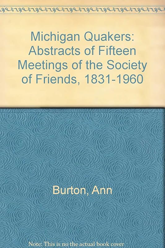 Michigan Quakers: Abstracts of Fifteen Meetings of the Society of Friends, 1831-1960 by Ann Burton