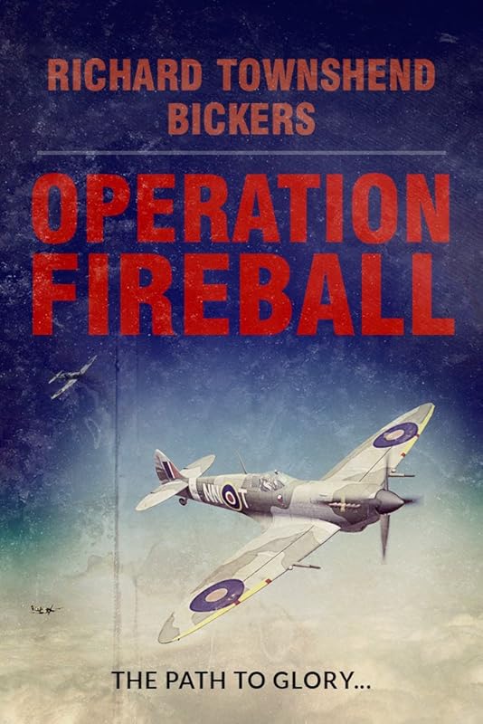 OPERATION FIREBALL an explosive action packed military aviation thriller adventure novel (Military Aviation Thrillers) by Richard Townshend Bickers