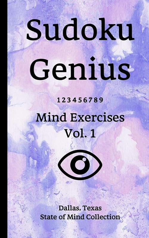 Sudoku Genius Mind Exercises Volume 1: Dallas, Texas State of Mind Collection by Texas state of mind collection, Dallas