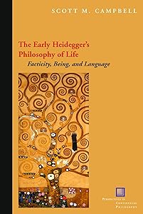 The Early Heidegger's Philosophy of Life: Facticity, Being, and Language (Perspectives in Continental Philosophy) by Scott M. Campbell
