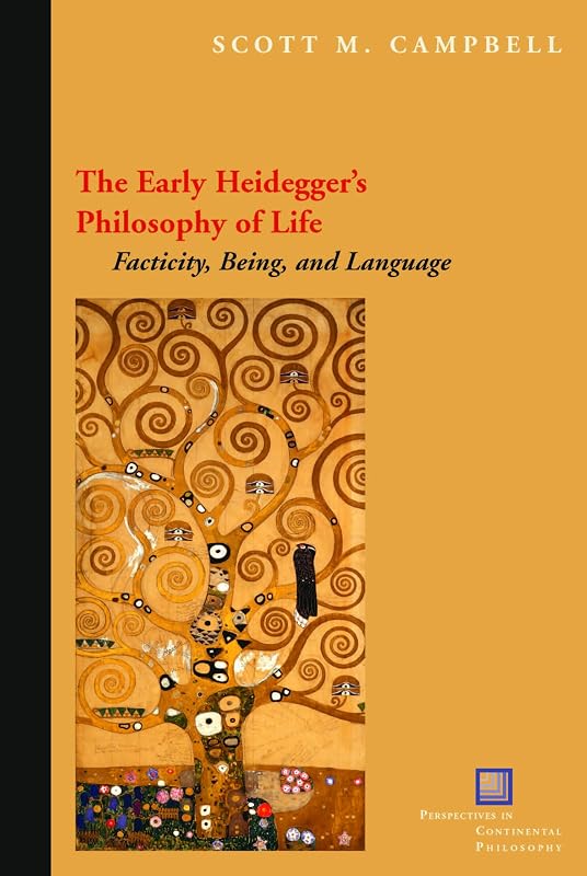The Early Heidegger's Philosophy of Life: Facticity, Being, and Language (Perspectives in Continental Philosophy) by Scott M. Campbell
