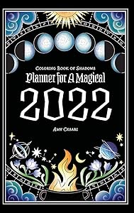 Coloring Book of Shadows: Planner for a Magical 2022 by Amy Cesari