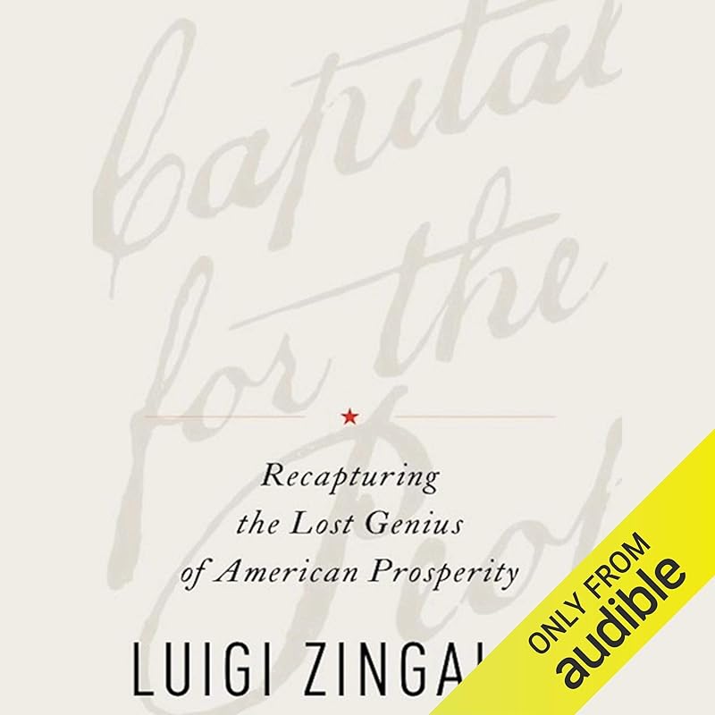 A Capitalism for the People: Recapturing the Lost Genius of American Prosperity by Luigi Zingales