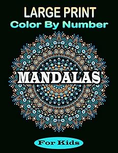 Large Print Mandala Color By Number For Kids: Over 50 easy patterns for adults. An Adult Coloring Book with 50 Beautiful and Relaxing Mandalas. by Barbra Daniel