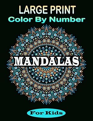 Large Print Mandala Color By Number For Kids: Over 50 easy patterns for adults. An Adult Coloring Book with 50 Beautiful and Relaxing Mandalas.