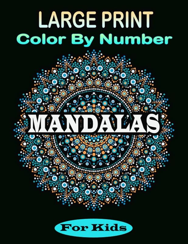 Large Print Mandala Color By Number For Kids: Over 50 easy patterns for adults. An Adult Coloring Book with 50 Beautiful and Relaxing Mandalas. by Barbra Daniel