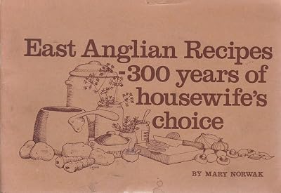 East Anglian recipes: 300 years of housewife's choice