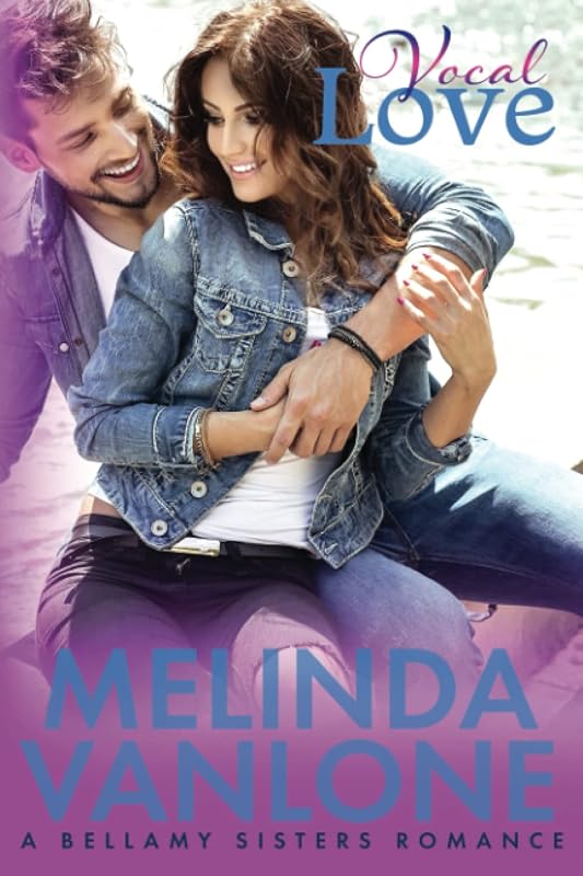 Vocal Love: A Bellamy Sisters Romance (The Bellamy Sisters) by Melinda VanLone