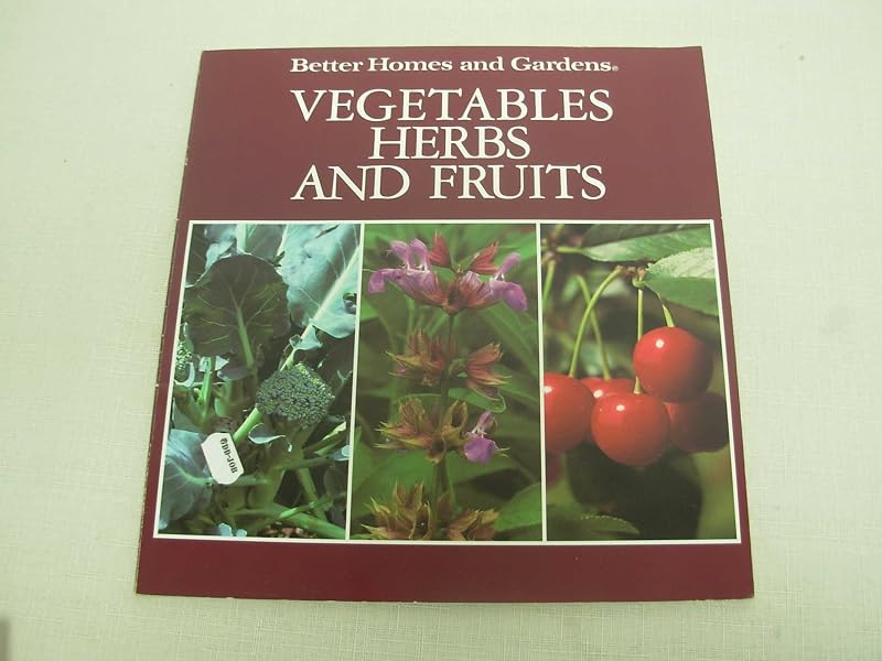 Better Homes and Gardens Vegetables, Herbs, and Fruits by Rosanne Weber Mattson