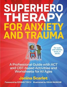 Superhero Therapy for Anxiety and Trauma by Janina Scarlet