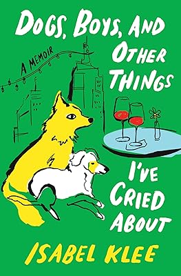 Dogs, Boys, and Other Things I've Cried About: A Memoir