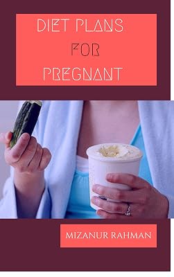 DIET PLANS & ADVICE FOR PREGNANT WOMEN: -A Pregnant women must have ideas about diet (Kindle Publishing Series Book 1)