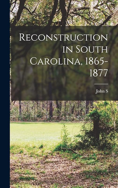 Reconstruction in South Carolina, 1865-1877 by John S B 1848 Reynolds