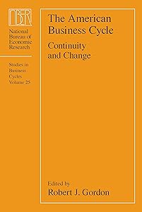 The American Business Cycle: Continuity and Change (National Bureau of Economic Research Conference Report)