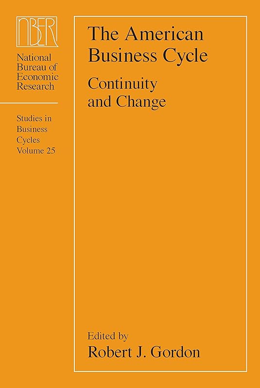 The American Business Cycle: Continuity and Change (National Bureau of Economic Research Conference Report) by Robert J. Gordon