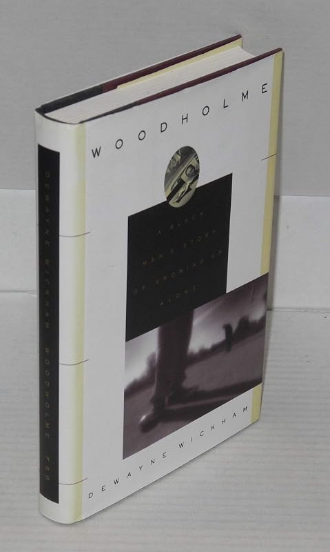 Woodholme: A Black Man's Story of Growing Up Alone by Mr. DeWayne Wickham