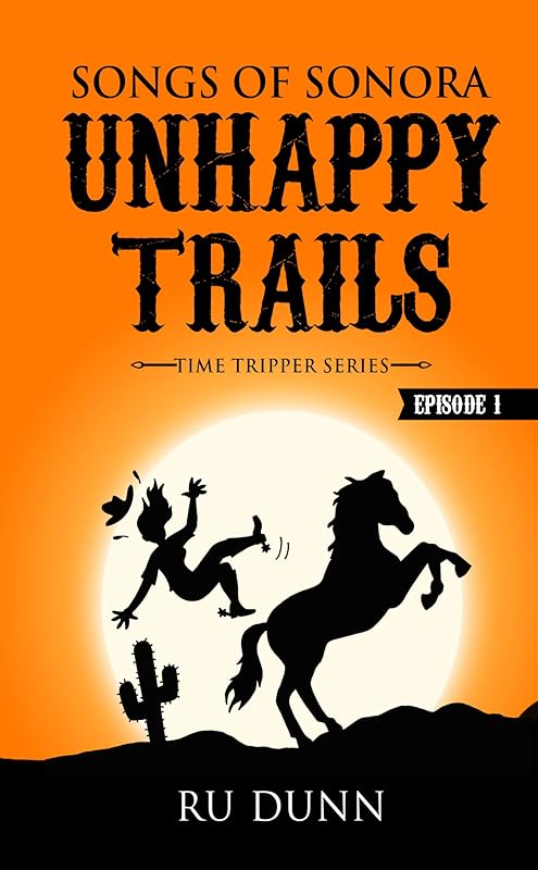 Unhappy Trails: Songs of Sonora (Time Tripper Series Book 1) by RU Dunn