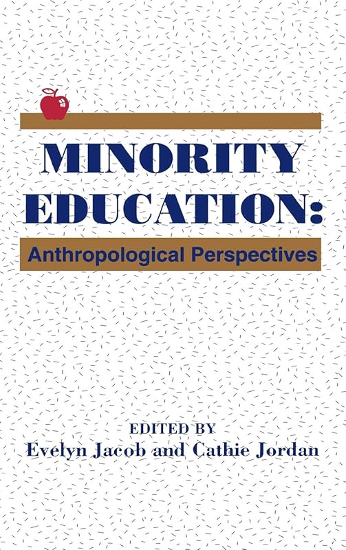 Minority Education: Anthropological Perspectives (Contemporary Studies in Social and Policy Issues in Education: The David C. Anch) by Evelyn Jacob