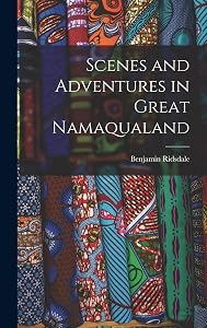 Scenes and Adventures in Great Namaqualand by Benjamin Ridsdale