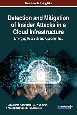 Detection and Mitigation of Insider Attacks in a Cloud Infrastructure: Emerging Research and Opportunities (Advances in Information Security, Privacy, and Ethics)