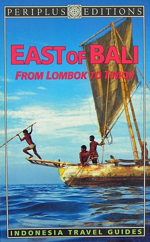 East of Bali: From Lombok to Timor (Indonesia Travel Guides Ser) by David Pickell