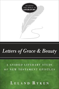 Letters of Grace and Beauty: A Guided Literary Study of New Testament Epistles (Reading the Bible as Literature)