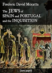 The Jews of Spain and Portugal and the Inquisition by Frederic David Mocatta