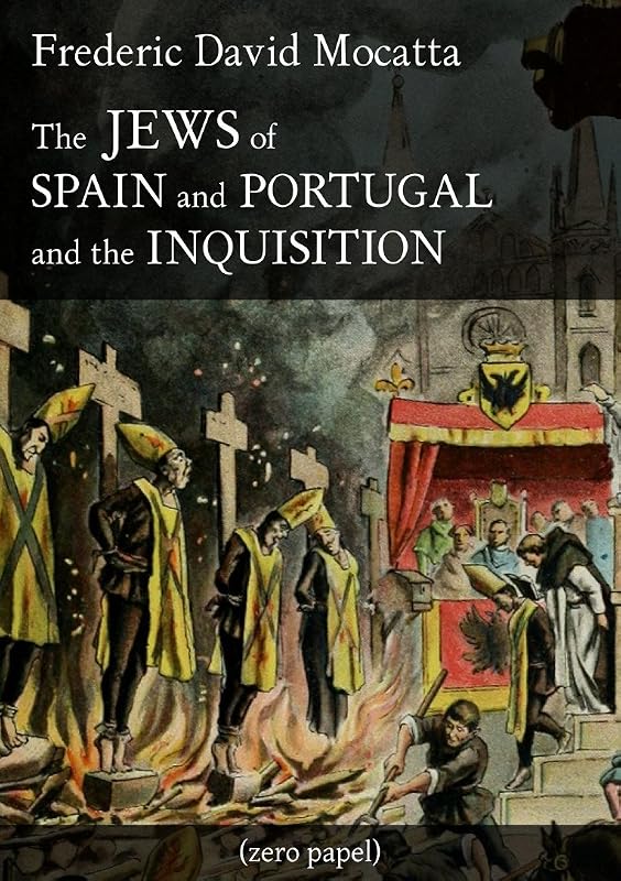 The Jews of Spain and Portugal and the Inquisition by Frederic David Mocatta