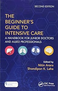 The Beginner's Guide to Intensive Care: A Handbook for Junior Doctors and Allied Professionals by Nitin Arora