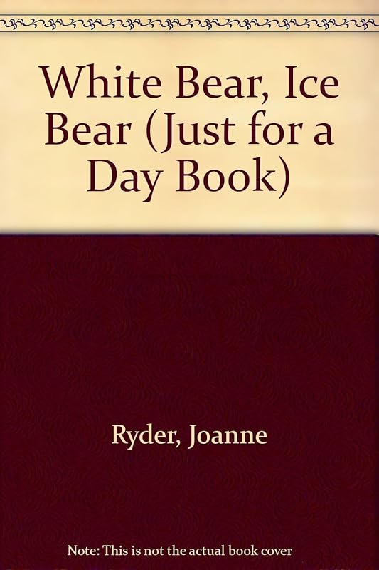 White Bear, Ice Bear (JUST FOR A DAY BOOK) by Joanne Ryder