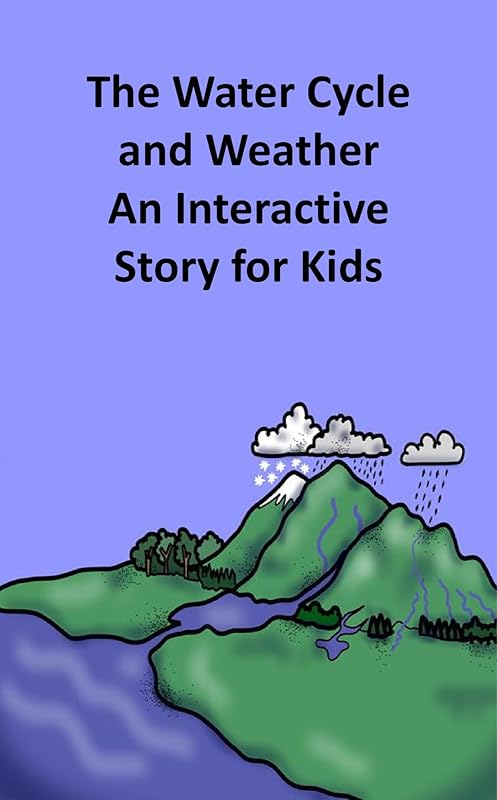 The Water Cycle and Weather An Interactive Story for Kids (Science Book 16) by Rich Linville