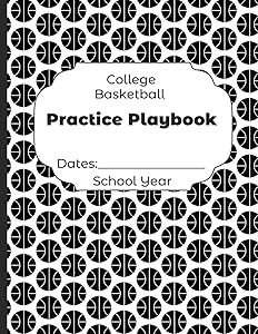 College Basketball Practice Playbook Dates: School Year: Undated Coach Schedule Organizer For Teaching Fundamentals Practice Drills, Strategies, ... Development Training and Leadership Program